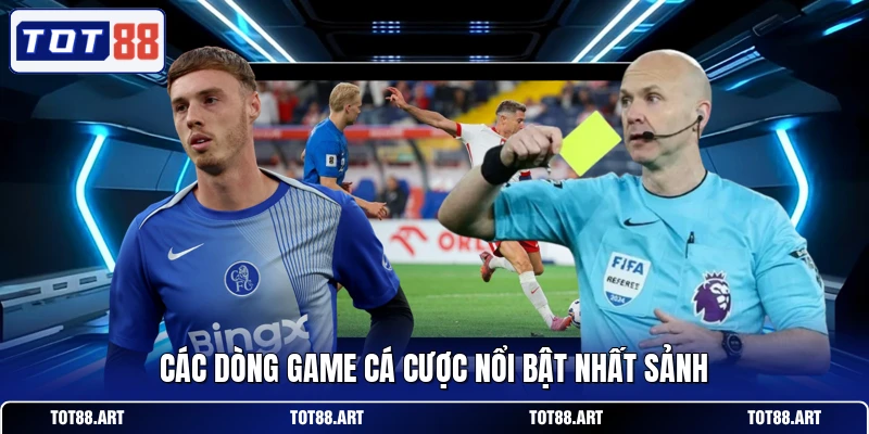 Các dòng game cá cược nổi bật nhất sảnh