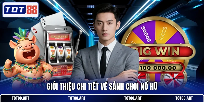 Giới thiệu chi tiết về sảnh chơi nổ hũ