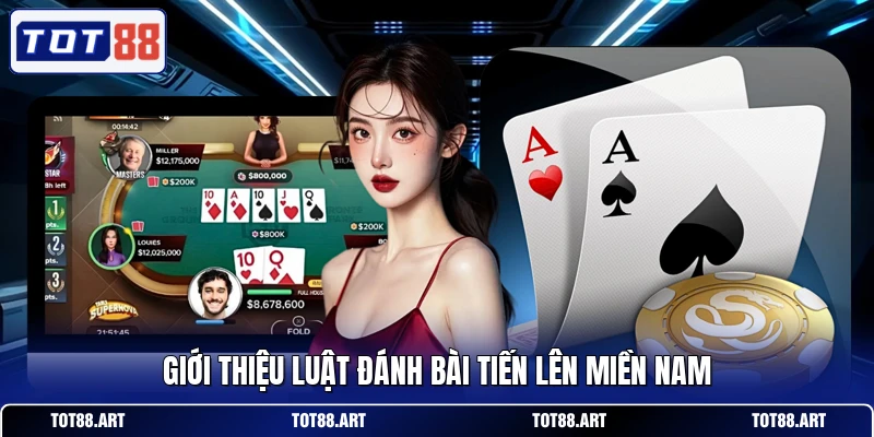 Giới thiệu luật đánh bài tiến lên miền nam