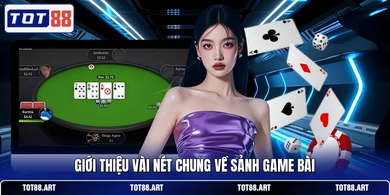 Giới thiệu vài nét chung về sảnh game bài