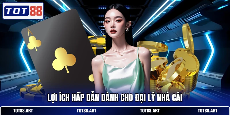 Lợi ích hấp dẫn dành cho đại lý nhà cái