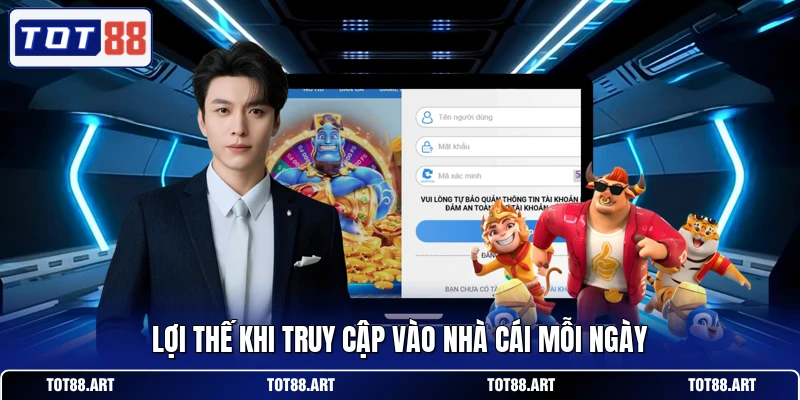 Lợi thế khi truy cập vào nhà cái mỗi ngày