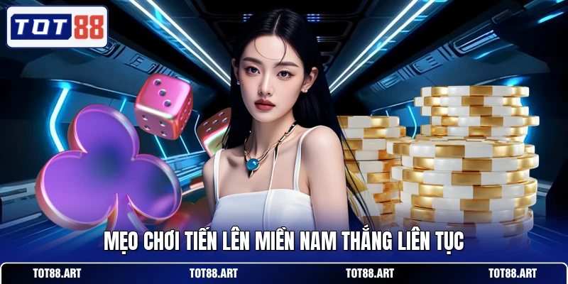 Mẹo chơi tiến lên miền nam thắng liên tục