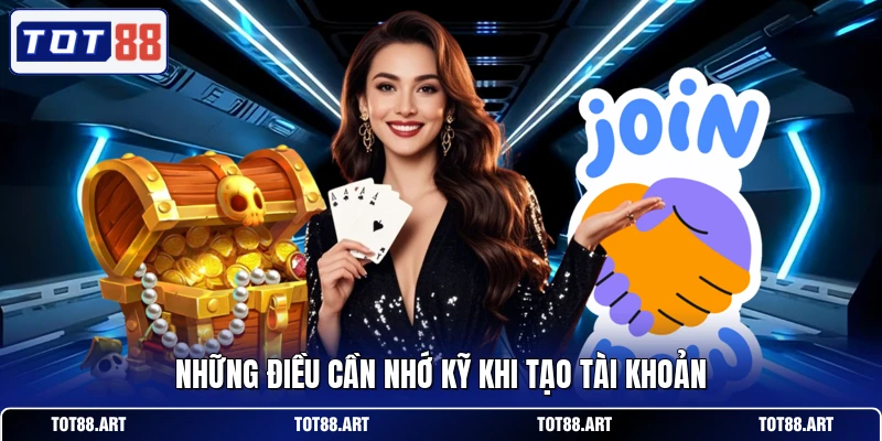 Những điều cần nhớ kỹ khi tạo tài khoản