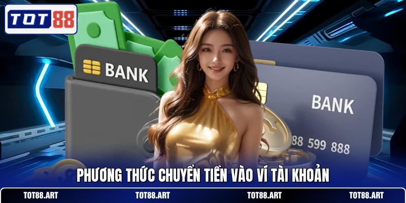 Phương thức chuyển tiền vào ví tài khoản