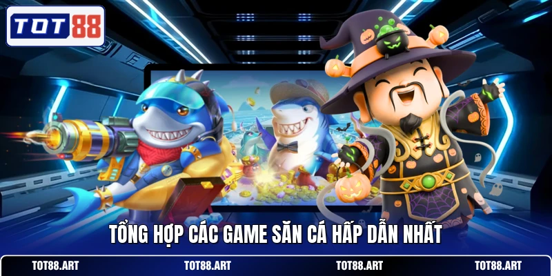 Tổng hợp các game săn cá hấp dẫn nhất