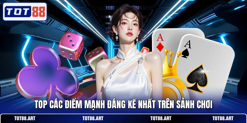 Top các điểm mạnh đáng kể nhất trên sảnh chơi
