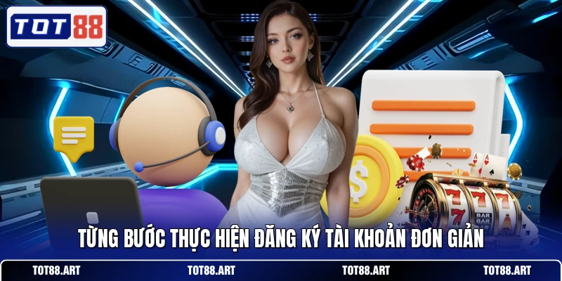 Từng bước thực hiện đăng ký tài khoản đơn giản